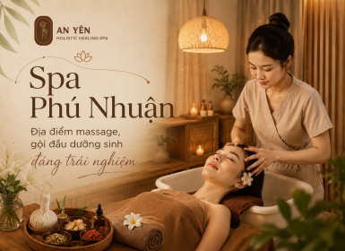 Spa Phú Nhuận – Địa điểm massage, gội đầu dưỡng sinh đáng trải nghiệm 