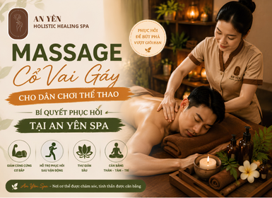 Massage cổ vai gáy cho dân chơi thể thao: Bí quyết phục hồi tại An Yên Tân Bình 