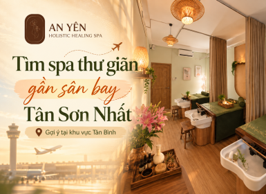 Tìm spa thư giãn gần sân bay Tân Sơn Nhất – Gợi ý tại khu vực Tân Bình