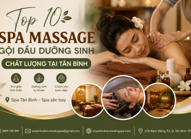 Top 10 Spa Massage Gội Đầu Dưỡng Sinh Chất Lượng Tại Tân Bình 