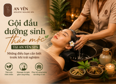 Gội đầu dưỡng sinh thảo mộc tại An Yên: Những điều bạn cần biết trước khi trải nghiệm 