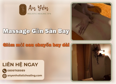 Massage Gần Sân Bay Tân Sơn Nhất – Giảm Mỏi Sau Chuyến Bay Dài 