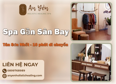 Spa Gần Sân Bay Tân Sơn Nhất – Thư Giãn Nhanh Trước Và Sau Chuyến Bay 